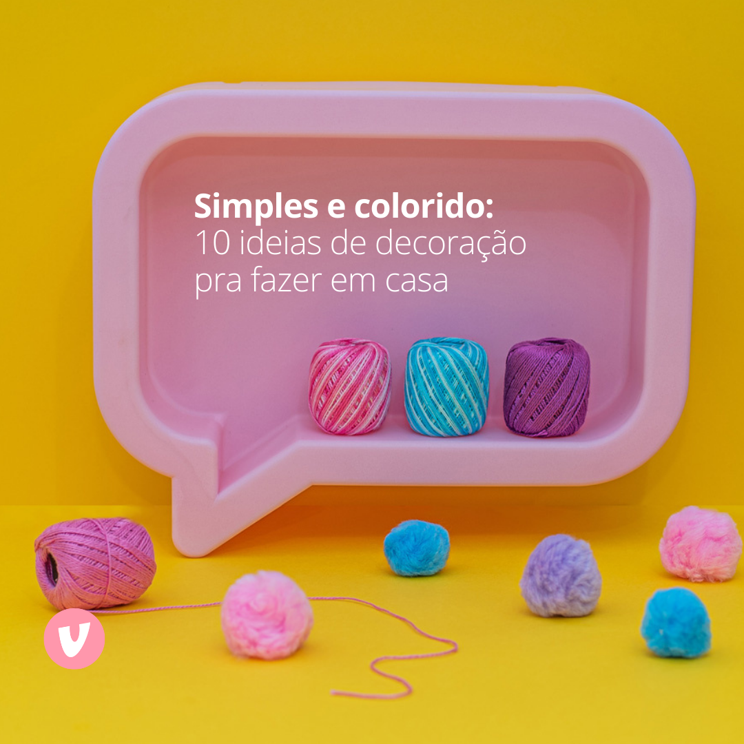 Simples e colorido: 10 ideias de decoração pra fazer em casa